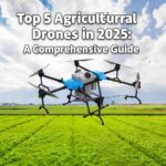 Top 5 Agricultural Drones in 2025: A Comprehensive Guide