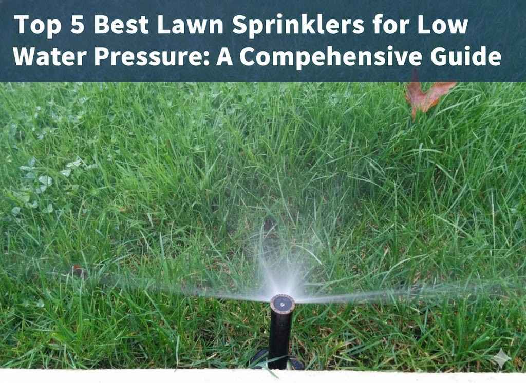 Top 5 Best Lawn Sprinklers for Low Water Pressure in 2025: A omprehensive Guide