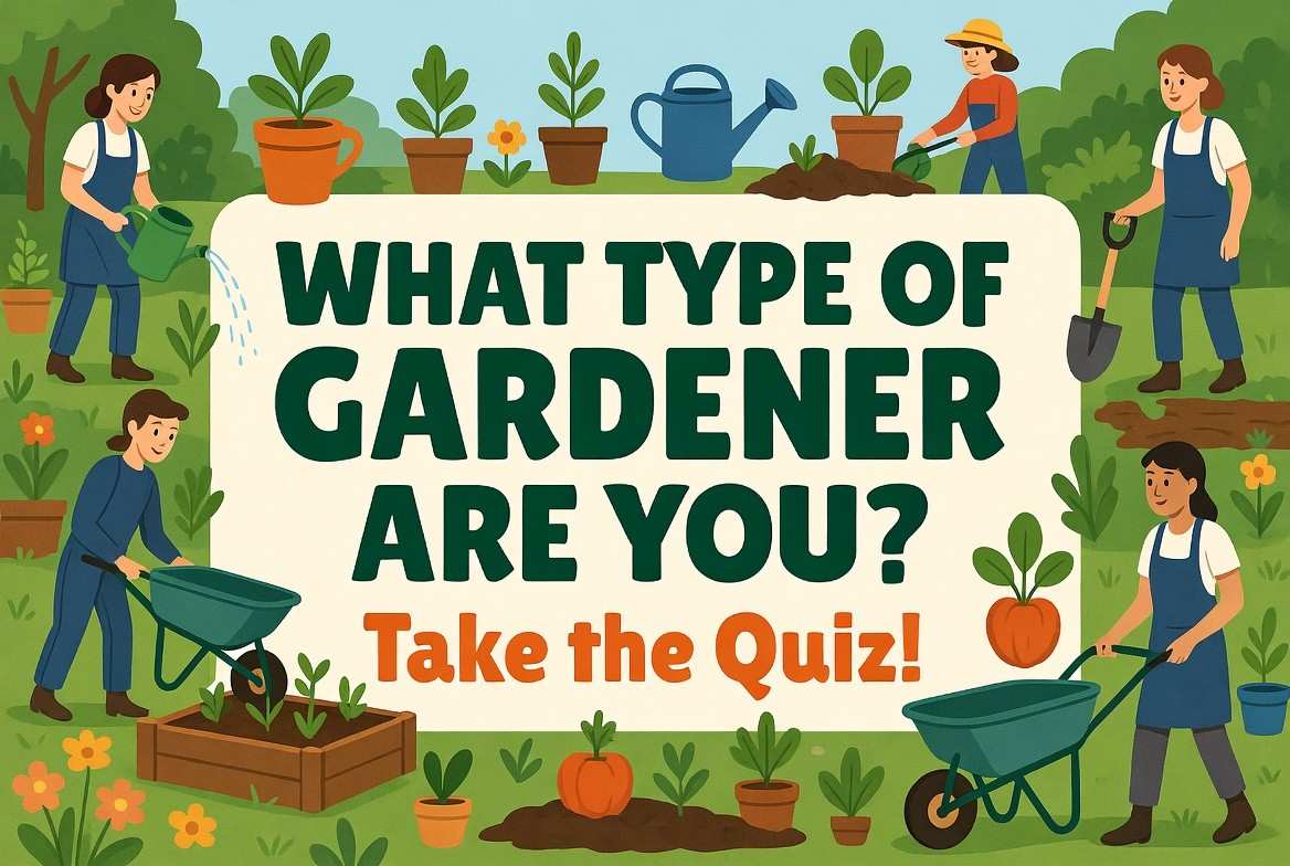 What Type of Gardener Are You? Take the Quiz